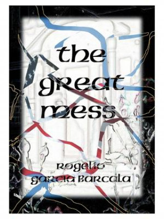 Książka Great Mess (illegals, Drugs, Crime, No Government) Rogelio Garcia Barcala