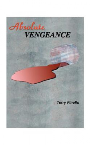 Kniha Absolute Vengeance Terry Finello