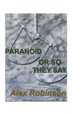 Kniha Paranoid, or So They Say Alex Robinson