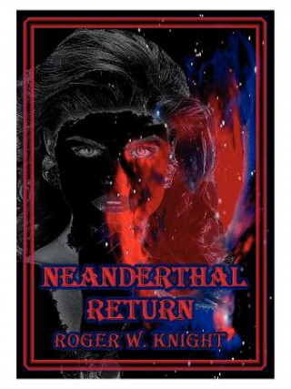 Book Neanderthal Return Roger W Knight