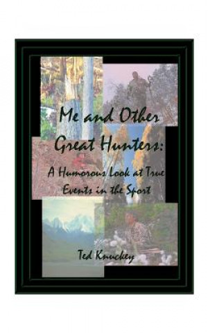 Libro Me and Other Great Hunters Ted Knuckey