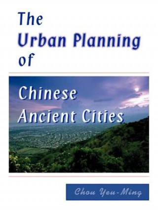 Könyv Urban Planning of Chinese Ancient Cities Chou Yeu-Ming