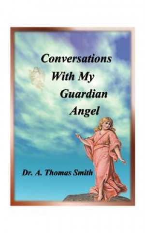 Carte Conversations with My Guardian Angel Arthur Thomas Smith