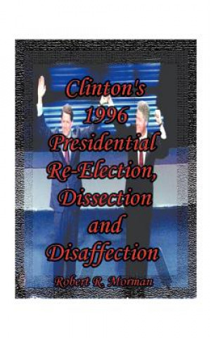 Kniha Clinton's 1996 Presidential Re-election, Dissection and Disaffection Morman