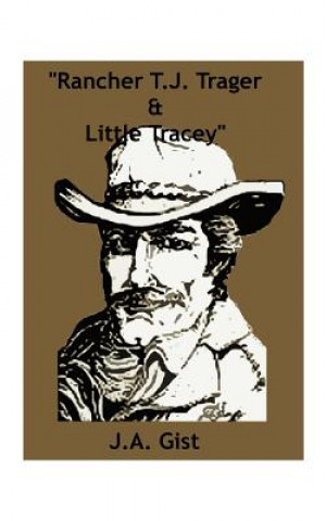 Book Rancher T.J. Trager and Little Tracey J A Gist