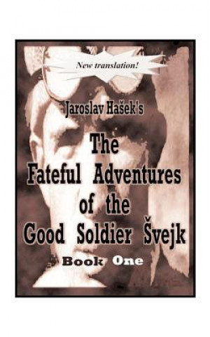 Knjiga Fateful Adventures of the Good Soldier Svejk During the World War Jaroslav Hašek