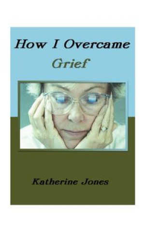 Kniha How I Overcame Grief Katherine Jones