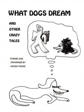 Könyv What Dogs Dream Woody Rowe