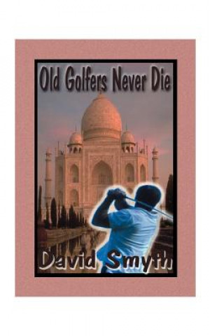 Kniha Old Golfers Never Die, Inc. David Smyth