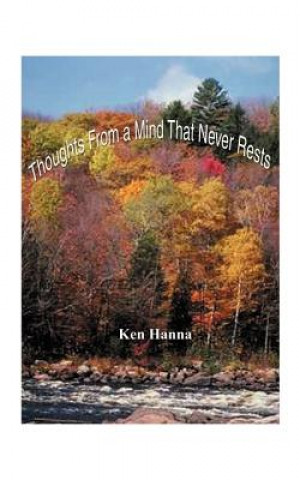 Carte Thoughts from a Mind That Never Rests Ken Hanna