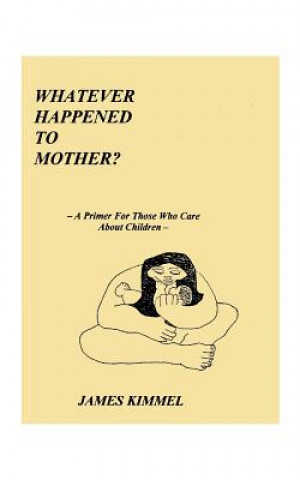 Könyv Whatever Happened to Mother? James Kimmel