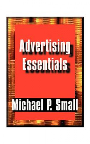 Kniha Advertising Essentials Michael P Small