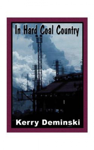 Kniha In Hard Coal Country Kerry Deminski