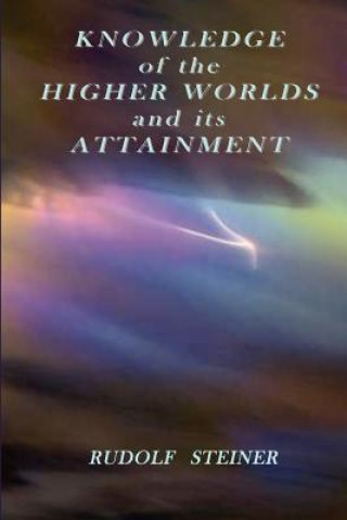 Könyv Knowledge of the Higher Worlds and Its Attainment Steiner