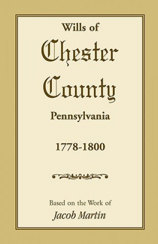 Kniha Wills of Chester County, Pennsylvania, 1778-1800 Jacob Martin