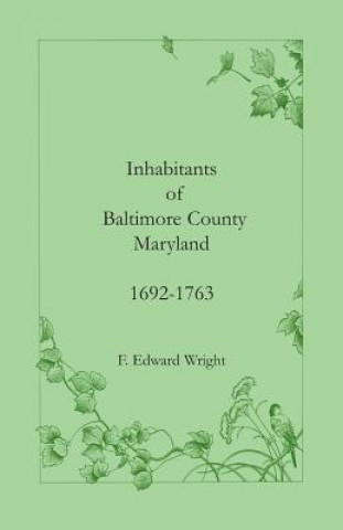 Book Inhabitants of Baltimore County, Maryland, 1692-1763 F Edward Wright