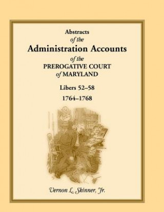 Carte Abstracts of the Administration Accounts of the Prerogative Court of Maryland, 1764-1768, Libers 52-58 Skinner
