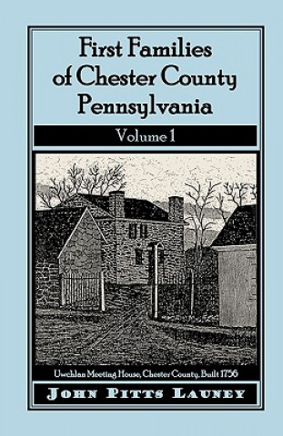 Carte First Families of Chester County, Pennsylvania, Volume 1 John Pitts Launey