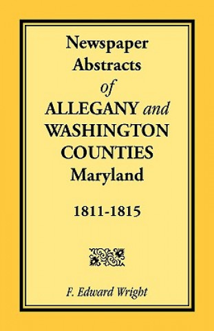 Book Newspaper Abstracts of Allegany and Washington Counties, 1811-1815 F Edward Wright
