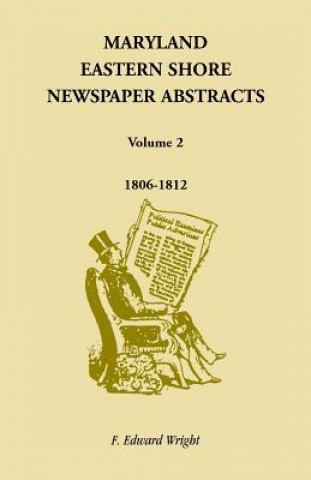 Carte Maryland Eastern Shore Newspaper Abstracts, Volume 2 F Edward Wright