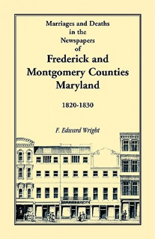 Knjiga Marriages and Deaths in the Newspapers of Frederick and Montgomery Counties, Maryland, 1820-1830 F Edward Wright