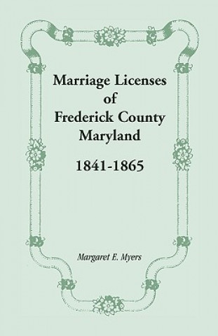 Könyv Marriage Licenses of Frederick County, Maryland Myers