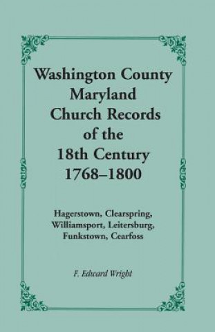 Книга Washington County [Maryland] Church Records of the 18th Century, 1768-1800 F Edward Wright