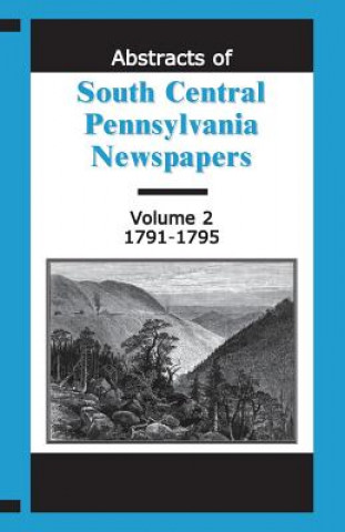 Könyv Abstracts of South Central Pennsylvania Newspapers, Volume 2, 1791-1795 Martha Reamy