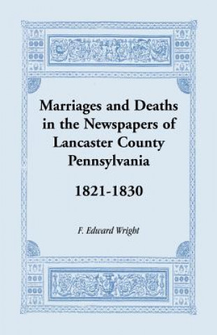 Βιβλίο Marriages and Deaths in the Newspapers of Lancaster County, Pennsylvania, 1821-1830 F Edward Wright