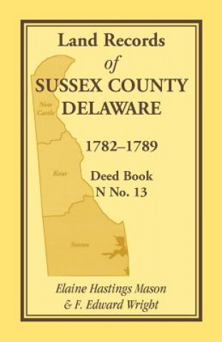 Knjiga Land Records of Sussex County, Delaware, 1782-1789 F Edward Wright