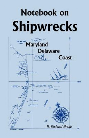 Kniha Notebook On Shipwrecks, Maryland Delaware Coast H Richard Moale