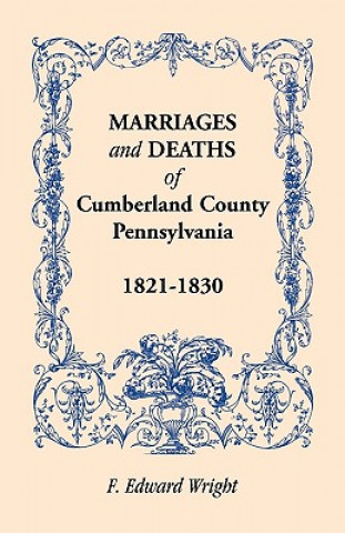 Libro Marriages and Deaths of Cumberland County, [Pennsylvania], 1821-1830 F Edward Wright