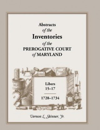 Kniha Abstracts of the Inventories of the Prerogative Court of Maryland, Libers 15-17, 1728-1734 Skinner