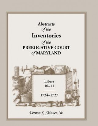 Knjiga Abstracts of the Inventories of the Prerogative Court of Maryland, Libers 10-11, 1724-1727 Skinner