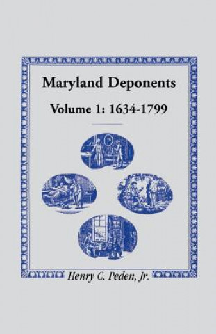 Carte Maryland Deponents, 1634-1799 Jr Henry C Peden