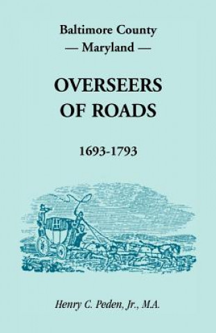 Kniha Baltimore County, Maryland, Overseers of Roads 1693-1793 Peden