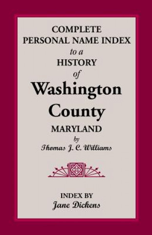 Könyv Complete Personal Name Index to a History of Washington County, Maryland Thomas J C Williams