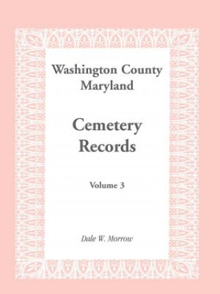 Kniha Washington County Maryland Cemetery Records Dale W Morrow
