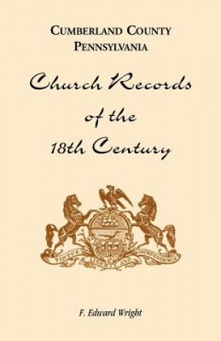 Kniha Cumberland County, Pennsylvania, Church Records of the 18th Century F Edward Wright