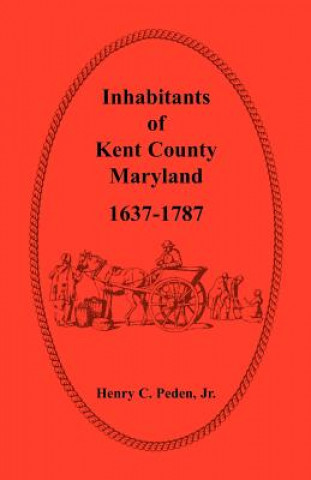 Книга Inhabitants of Kent County, Maryland, 1637-1787 Peden