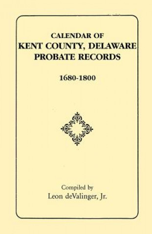 Kniha Calendar of Kent County, Delaware Probate Records, 1680-1800 Devalinger