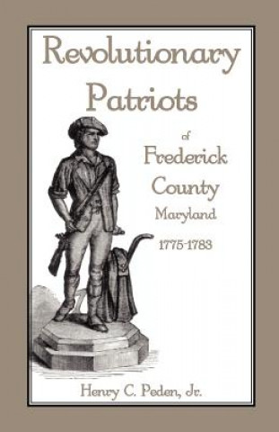 Könyv Revolutionary Patriots of Frederick County, Maryland, 1775-1783 Peden