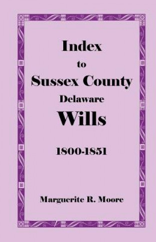 Book Index to Sussex County, Delaware Wills Marguerite R Moore