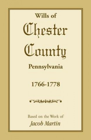 Carte Wills of Chester County, Pennsylvania, 1766-1778 Jacob Martin