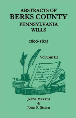 Kniha Abstracts of Berks County, Pennsylvania Wills, 1800-1825 John P Smith