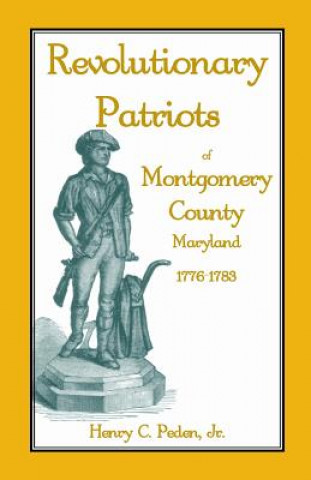 Knjiga Revolutionary Patriots of Montgomery County, Maryland, 1776-1783 Henry C Peden Jr