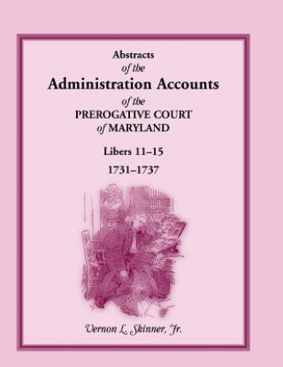 Carte Abstracts of the Administration Accounts of the Prerogative Court of Maryland, 1731-1737, Libers 11-15 Skinner