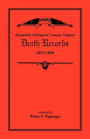 Книга Alexandria (Arlington) County, Virginia Death Records, 1853-1896 Wesley E Pippenger