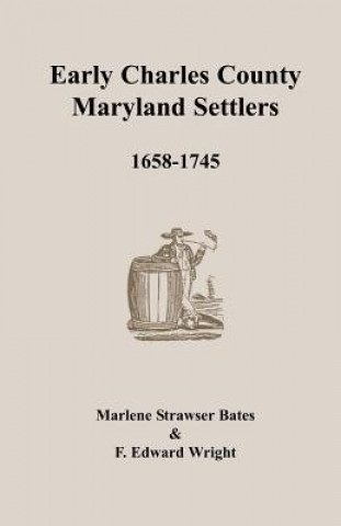 Carte Early Charles County, Maryland Settlers, 1658-1745 F Edward Wright