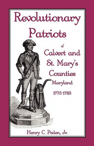 Kniha Revolutionary Patriots of Calvert and St. Mary's Counties, Maryland, 1775-1783 Peden